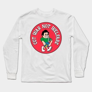 Cut War Not Welfare Long Sleeve T-Shirt